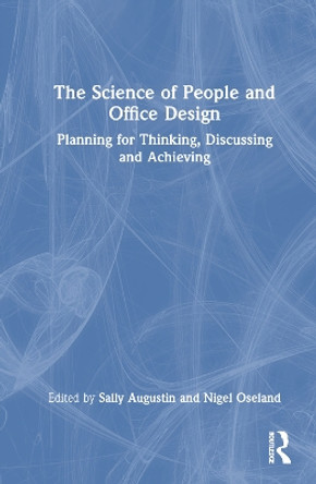 The Science of People and Office Design: Planning for Thinking, Discussing and Achieving Sally Augustin 9781032488028