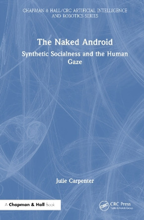 The Naked Android: Synthetic Socialness and the Human Gaze Julie Carpenter 9780367772543