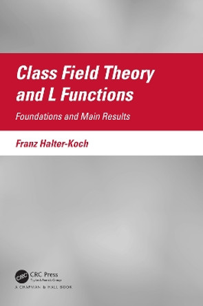 Class Field Theory and L Functions: Foundations and Main Results Franz Halter-Koch 9781032202655