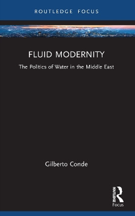 Fluid Modernity: The Politics of Water in the Middle East Gilberto Conde 9781032412269