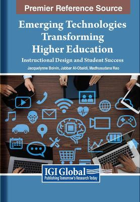 Emerging Technologies Transforming Higher Education: Instructional Design and Student Success Jacquelynne Anne Boivin 9798369351222