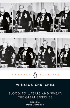Blood, Toil, Tears and Sweat: Winston Churchill's Famous Speeches by Winston Churchill