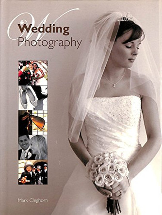 Wedding Photography: The Complete Guide by Mark Cleghorn 9781861084590 [USED COPY]