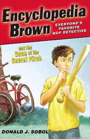 Encyclopedia Brown and the Case of the Secret Pitch by Donald J Sobol