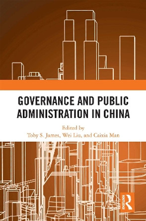 Governance and Public Administration in China Toby S James 9781032350837