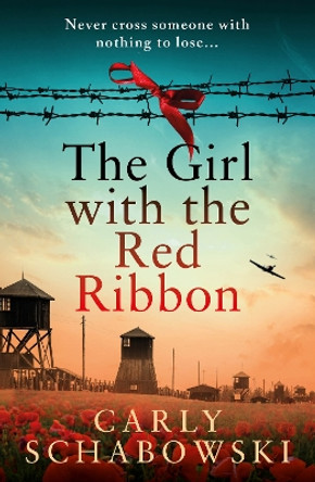 The Girl with the Red Ribbon: BRAND NEW unforgettable historical fiction from the bestselling author of 'The Watchmaker of Dachau' and 'The Rainbow' Carly Schabowski 9781836034988