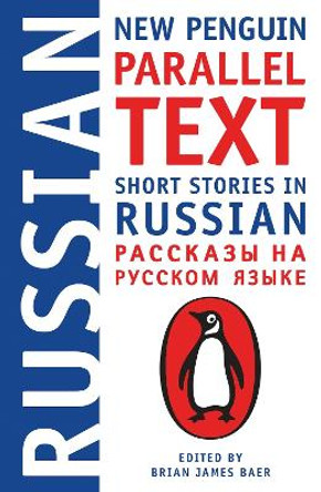 Short Stories In Russian: New Penguin Parallel Text by Brian James Baer