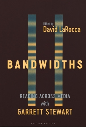 Bandwidths: Reading Across Media with Garrett Stewart Dr. David LaRocca 9798765112991