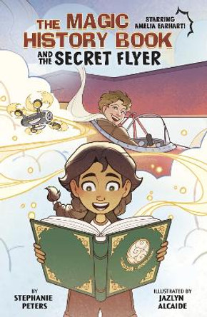 The Magic History Book and the Secret Flier: Starring Amelia Earhart! Jazlyn Alcaide 9781398259775