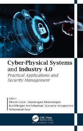 Cyber-Physical Systems and Industry 4.0: Practical Applications and Security Management Dinesh Goyal 9781774639146