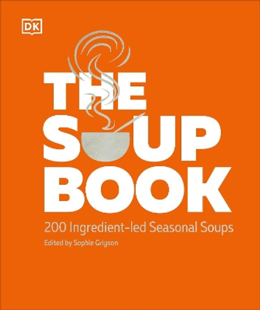 The Soup Book: 200 Recipes, Season by Season DK 9780241726181