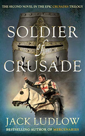 Soldier of Crusade: The fascinating historical adventure series by Jack Ludlow 9780749014759 [USED COPY]