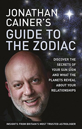 Jonathan Cainer's Guide To The Zodiac: Discover the secrets of your sun sign and what the planets reveal about your relationships by Jonathan Cainer 9780749939786 [USED COPY]