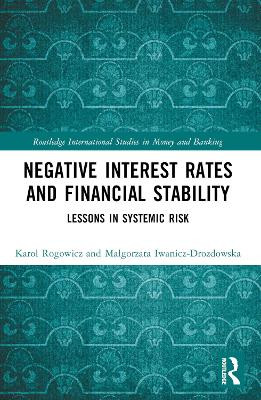 Negative Interest Rates and Financial Stability: Lessons in Systemic Risk Karol Rogowicz 9781032319506