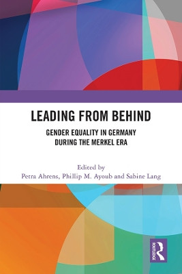 Leading from Behind: Gender Equality in Germany During the Merkel Era Petra Ahrens 9781032408675