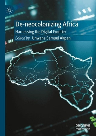 De-neocolonizing Africa: Harnessing the Digital Frontier Unwana Akpan 9783031663031