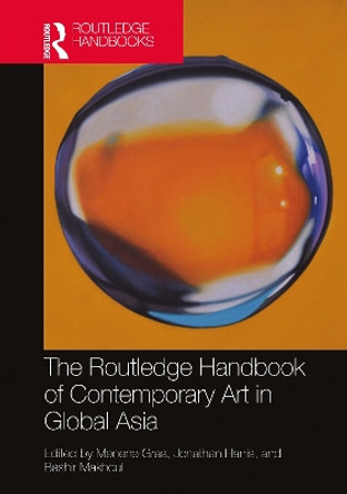 The Routledge Handbook of Contemporary Art in Global Asia Menene Gras 9781032258522