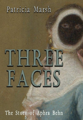 Three Faces: The story of Aphra Behn Patricia Marsh 9781916966604