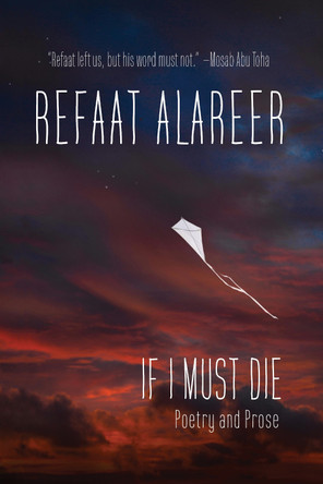 If I Must Die: Poetry and Prose Refaat Alareer 9781682196212