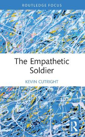 The Empathetic Soldier Kevin R Cutright 9781032163437