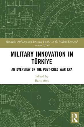 Military Innovation in Teurkiye: An Overview of the Post-Cold War Era Baros Ateos 9781032354934