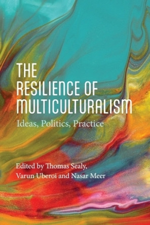 The Resilience of Multiculturalism: Ideas, Politics, Practice Thomas Sealy 9781399537261