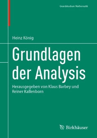 Grundlagen der Analysis: Herausgegeben von Klaus Barbey und Reiner Kallenborn Heinz König 9783031661884