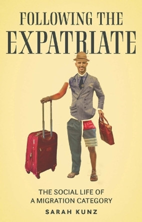 Expatriate: Following a Migration Category Sarah Kunz 9781526182579