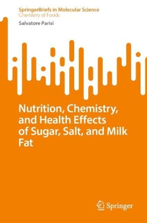 Nutrition, Chemistry and Health Effects of Sugar, Salt and Milk Fat Salvatore Parisi 9783031673948