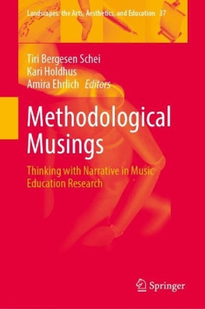 Methodological Musings: Thinking with Narrative in Music Education Research Tiri Bergesen Schei 9783031679643