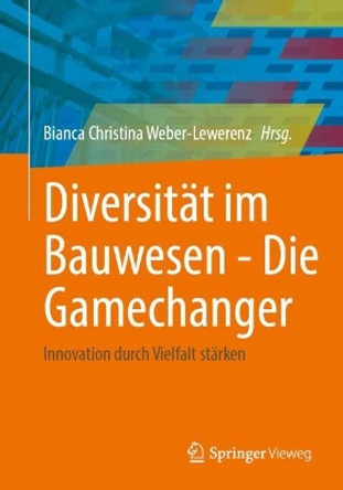 Diversität im Bauwesen - Die Gamechanger: Innovation durch Vielfalt stärken Bianca Christina Weber-Lewerenz 9783658456313