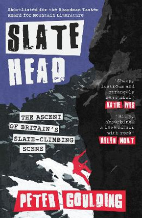 Slatehead: The Ascent of Britain’s Slate-climbing Scene Peter Goulding 9781917140331