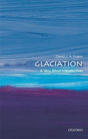 Glaciation: A Very Short Introduction by David J. A. Evans