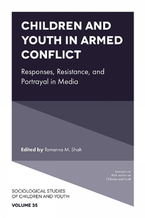 Children and Youth in Armed Conflict: Responses, Resistance, and Portrayal in Media Tamanna M. Shah 9781835497036