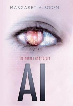 AI: Its nature and future by Margaret A. Boden