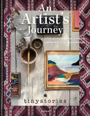 An Artist’s Journey: A Celebration of Colour, Creativity, Curiosities, Travel and Design tinystories 9789401446747