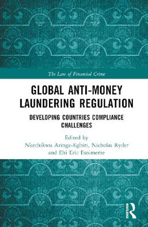 Global Anti-Money Laundering Regulation: Developing Countries Compliance Challenges Nkechikwu Azinge-Egbiri 9781032182889