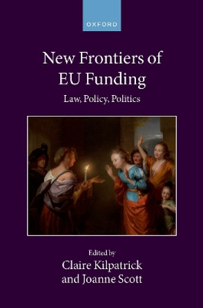 New Frontiers of EU Funding: Law, Policy, Politics Claire Kilpatrick 9780198940319