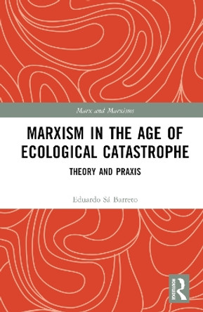 Marxism in the Age of Ecological Catastrophe: Theory and Praxis Eduardo Sá Barreto 9781032843926