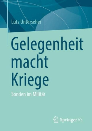 Gelegenheit macht Kriege: Sonden im Militär Lutz Unterseher 9783658456375