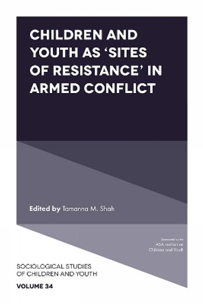 Children and Youth as ‘Sites of Resistance’ in Armed Conflict Tamanna M. Shah 9781835493717