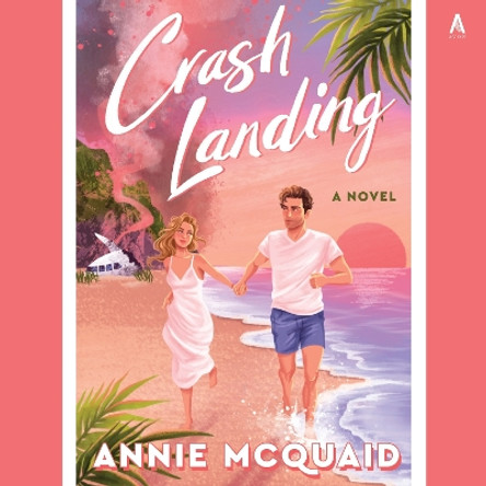 Crash Landing: A Novel Annie McQuaid 9780063374881