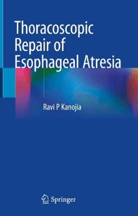 Thoracoscopic Repair of Esophageal Atresia Ravi P Kanojia 9789819756940