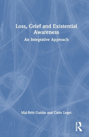 Loss, Grief and Existential Awareness: An Integrative Approach Mai-Britt Guldin 9781032812847