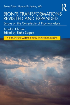 Bion's Transformations Revisited and Expanded: Essays on the Complexity of Psychoanalysis Arnaldo Chuster 9781032748061