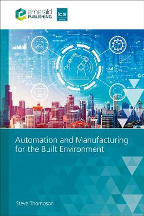 Automation and Manufacturing for the Built Environment Steve Thompson 9781836085997