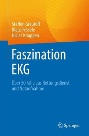 Faszination EKG: Über 50 Fälle aus Rettungsdienst und Notaufnahme Steffen Grautoff 9783662698570