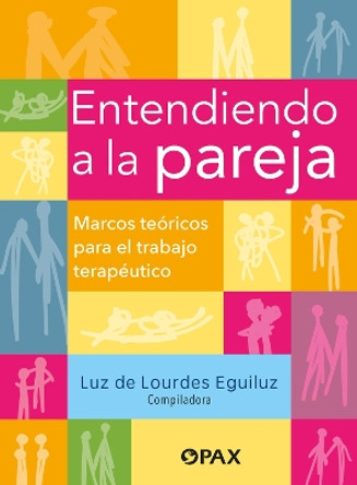 Entendiendo a la Pareja: Marcos Te�ricos Para El Trabajo Terap�utico Luz De Lourdes Eguiluz 9786077135944