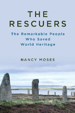 The Rescuers: The Remarkable People Who Saved World Heritage Nancy Moses 9781538159798