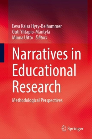 Narratives in Educational Research: Methodological Perspectives Eeva Kaisa Hyry-Beihammer 9783031683497